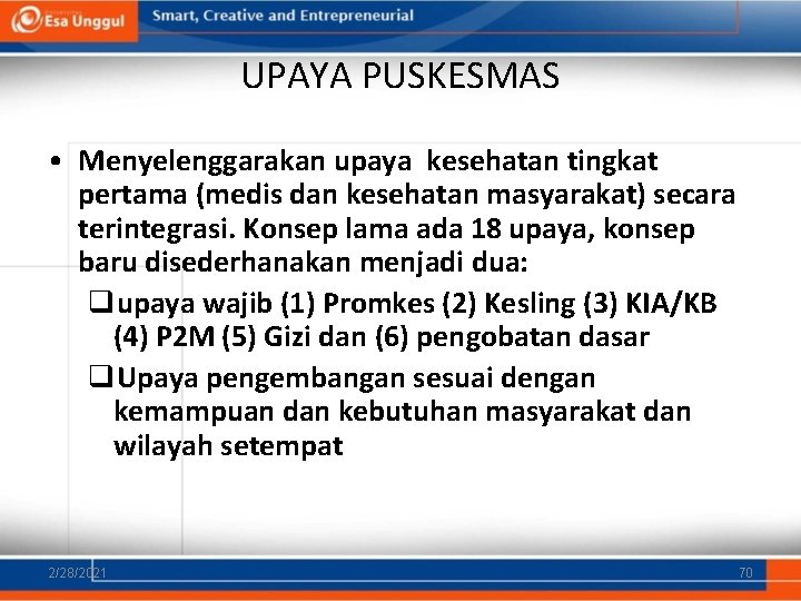 UPAYA PUSKESMAS • Menyelenggarakan upaya kesehatan tingkat pertama (medis dan kesehatan masyarakat) secara terintegrasi.