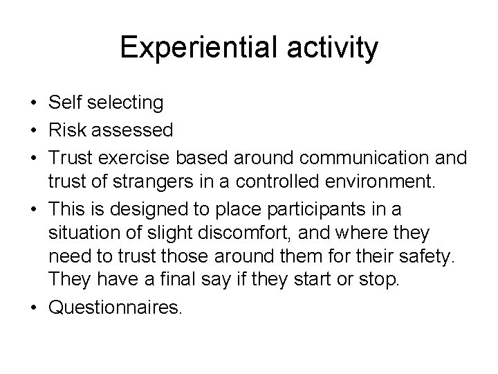 Experiential activity • Self selecting • Risk assessed • Trust exercise based around communication