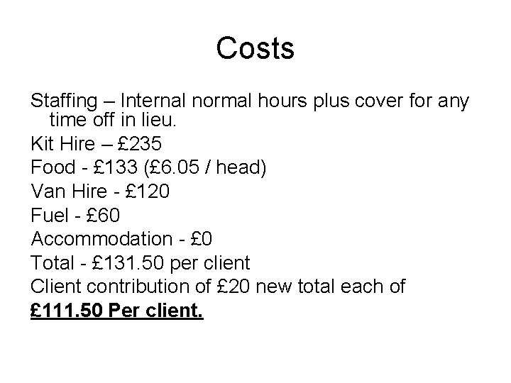 Costs Staffing – Internal normal hours plus cover for any time off in lieu.