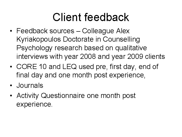 Client feedback • Feedback sources – Colleague Alex Kyriakopoulos Doctorate in Counselling Psychology research