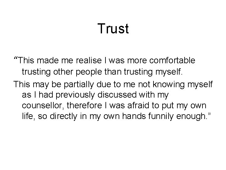 Trust “This made me realise I was more comfortable trusting other people than trusting