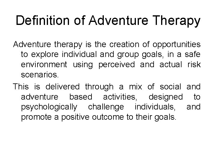 Definition of Adventure Therapy Adventure therapy is the creation of opportunities to explore individual