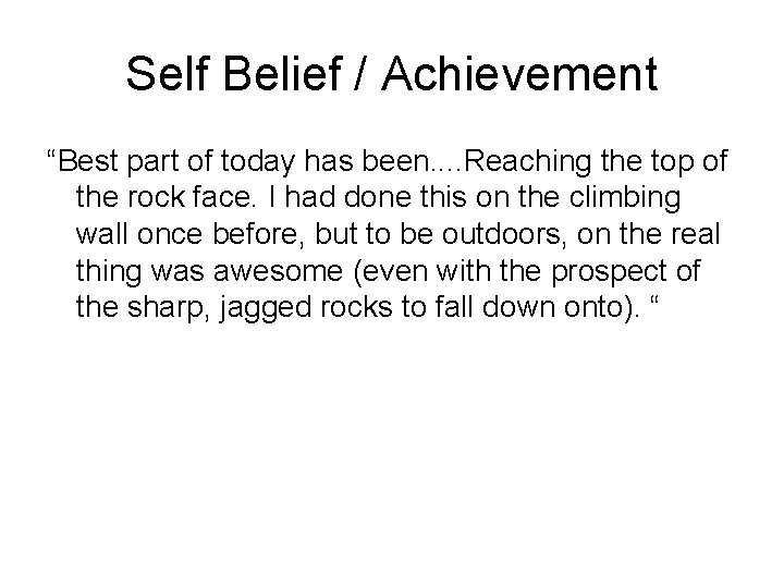 Self Belief / Achievement “Best part of today has been. . Reaching the top