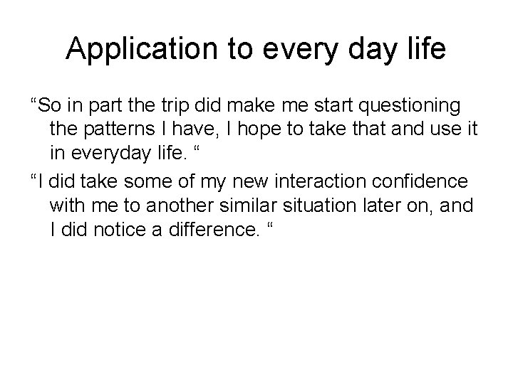 Application to every day life “So in part the trip did make me start