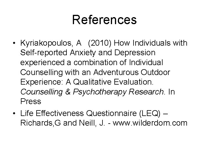 References • Kyriakopoulos, A (2010) How Individuals with Self-reported Anxiety and Depression experienced a