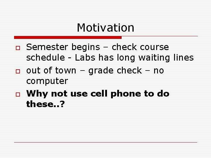 Motivation o o o Semester begins – check course schedule - Labs has long