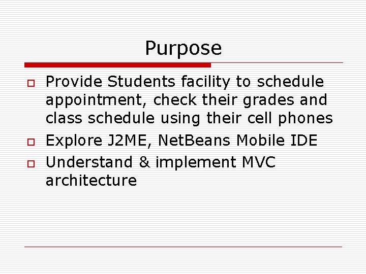 Purpose o o o Provide Students facility to schedule appointment, check their grades and