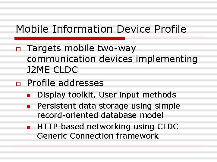 Mobile Information Device Profile o o Targets mobile two-way communication devices implementing J 2