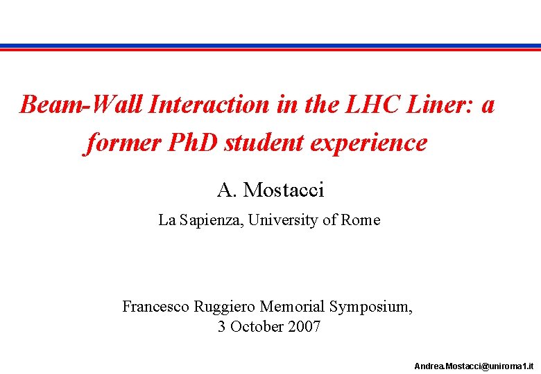 Beam-Wall Interaction in the LHC Liner: a former Ph. D student experience A. Mostacci