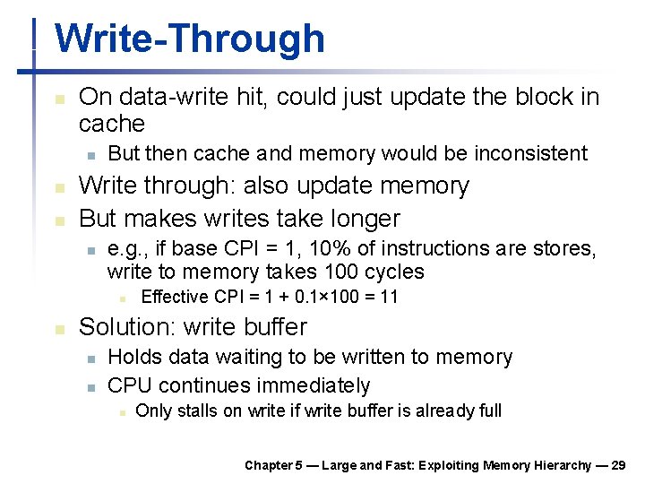 Write-Through n On data-write hit, could just update the block in cache n n Write-Through n On data-write hit, could just update the block in cache n n