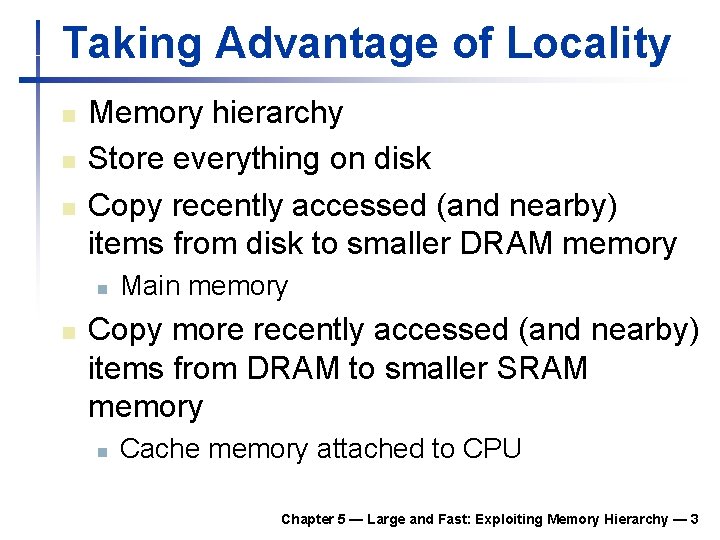 Taking Advantage of Locality n n n Memory hierarchy Store everything on disk Copy Taking Advantage of Locality n n n Memory hierarchy Store everything on disk Copy