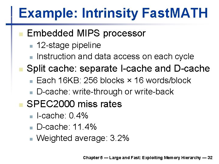 Example: Intrinsity Fast. MATH n Embedded MIPS processor n n n Split cache: separate Example: Intrinsity Fast. MATH n Embedded MIPS processor n n n Split cache: separate