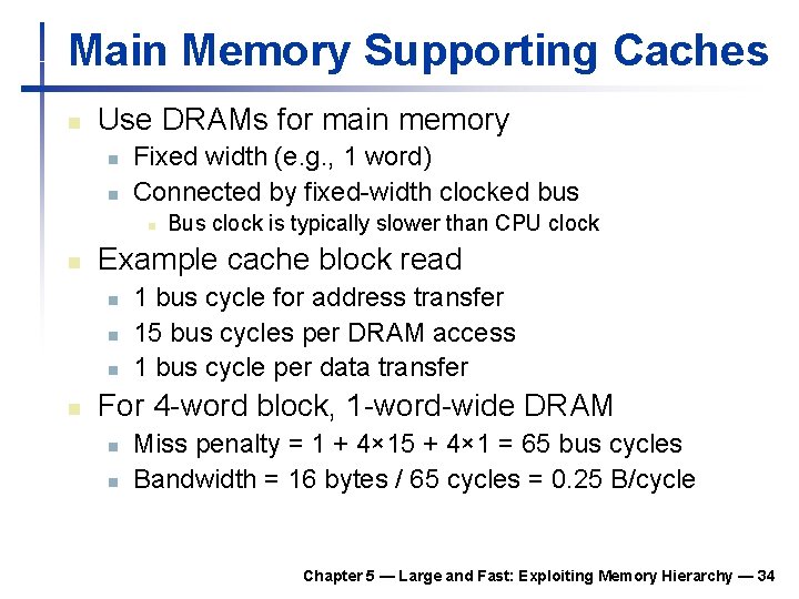 Main Memory Supporting Caches n Use DRAMs for main memory n n Fixed width Main Memory Supporting Caches n Use DRAMs for main memory n n Fixed width