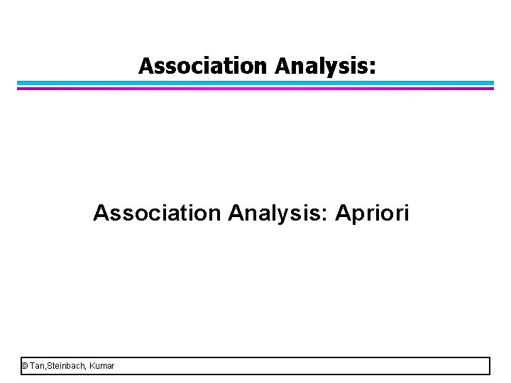 Association Analysis: Apriori © Tan, Steinbach, Kumar 