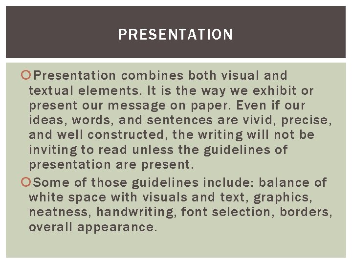 PRESENTATION Presentation combines both visual and textual elements. It is the way we exhibit