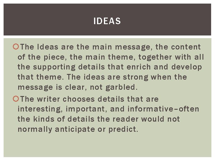IDEAS The Ideas are the main message, the content of the piece, the main