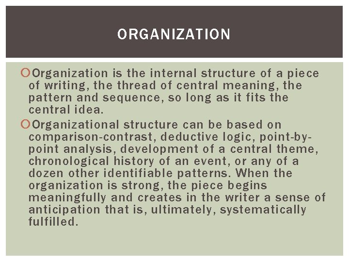 ORGANIZATION Organization is the internal structure of a piece of writing, the thread of