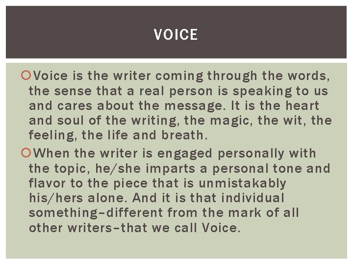 VOICE Voice is the writer coming through the words, the sense that a real