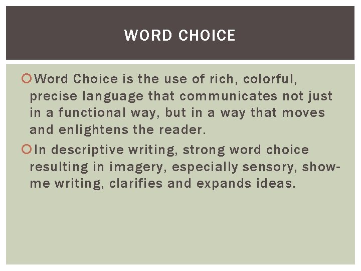 WORD CHOICE Word Choice is the use of rich, colorful, precise language that communicates