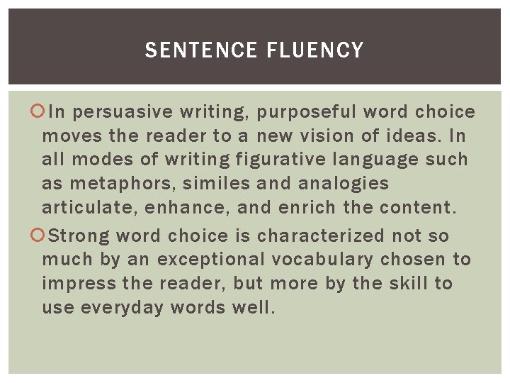 SENTENCE FLUENCY In persuasive writing, purposeful word choice moves the reader to a new