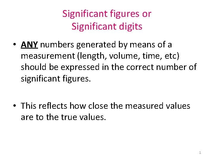 Significant figures or Significant digits • ANY numbers generated by means of a measurement