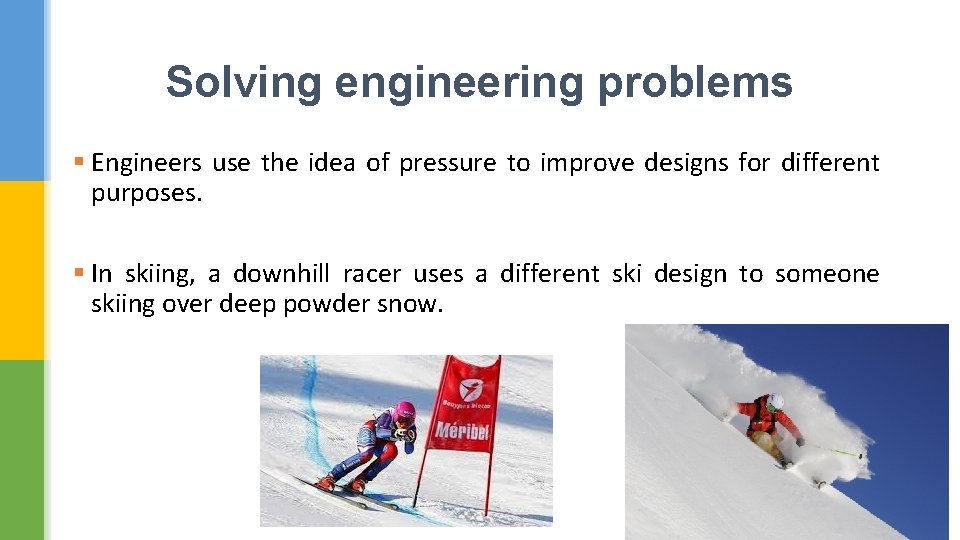 Solving engineering problems § Engineers use the idea of pressure to improve designs for