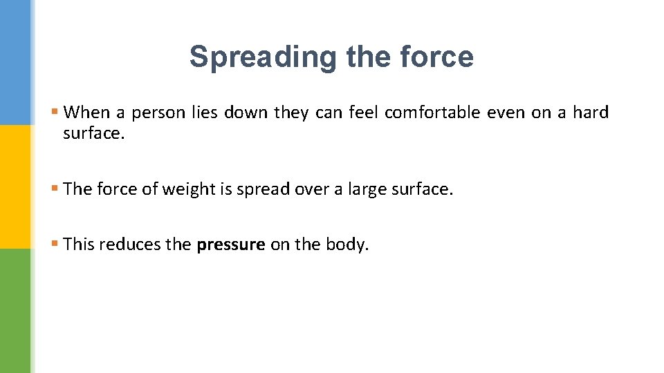 Spreading the force § When a person lies down they can feel comfortable even