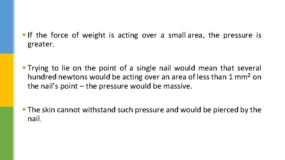 § If the force of weight is acting over a small area, the pressure