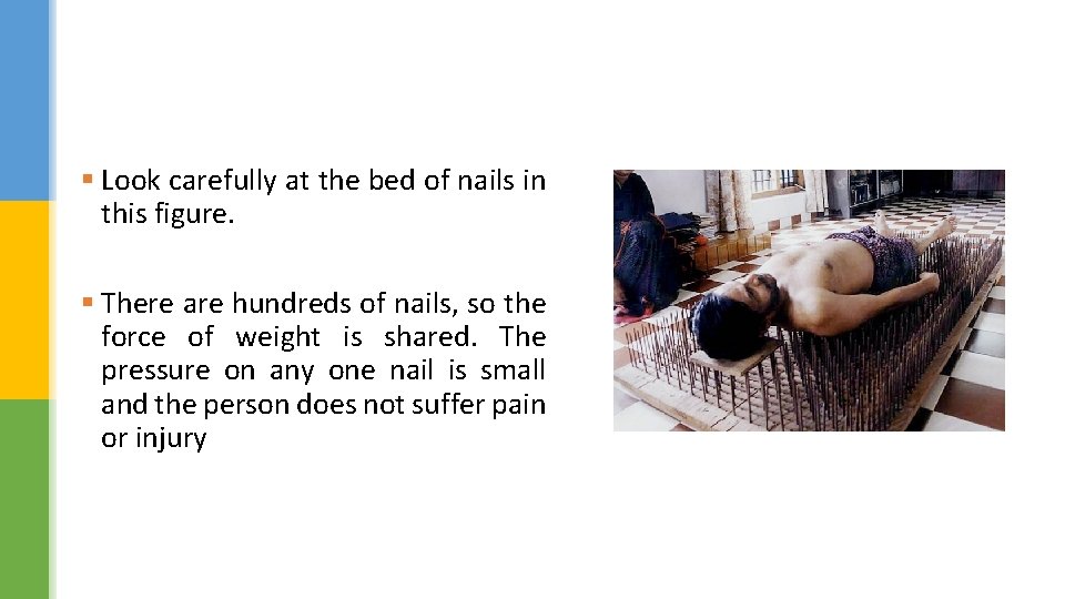 § Look carefully at the bed of nails in this figure. § There are