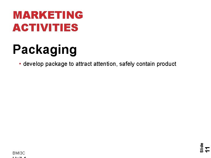 MARKETING ACTIVITIES Packaging 11 BMI 3 C Slide • develop package to attract attention, MARKETING ACTIVITIES Packaging 11 BMI 3 C Slide • develop package to attract attention,