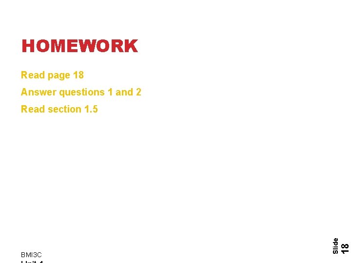 HOMEWORK Read page 18 Answer questions 1 and 2 18 BMI 3 C Slide HOMEWORK Read page 18 Answer questions 1 and 2 18 BMI 3 C Slide
