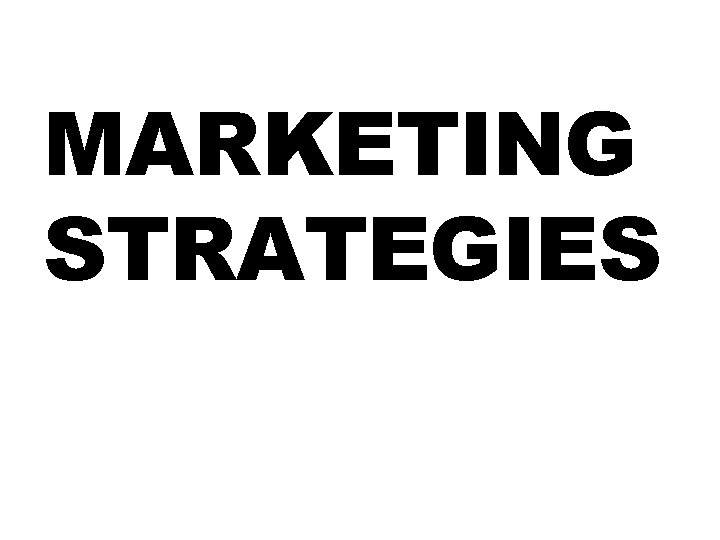 MARKETING STRATEGIES MARKETING STRATEGIES