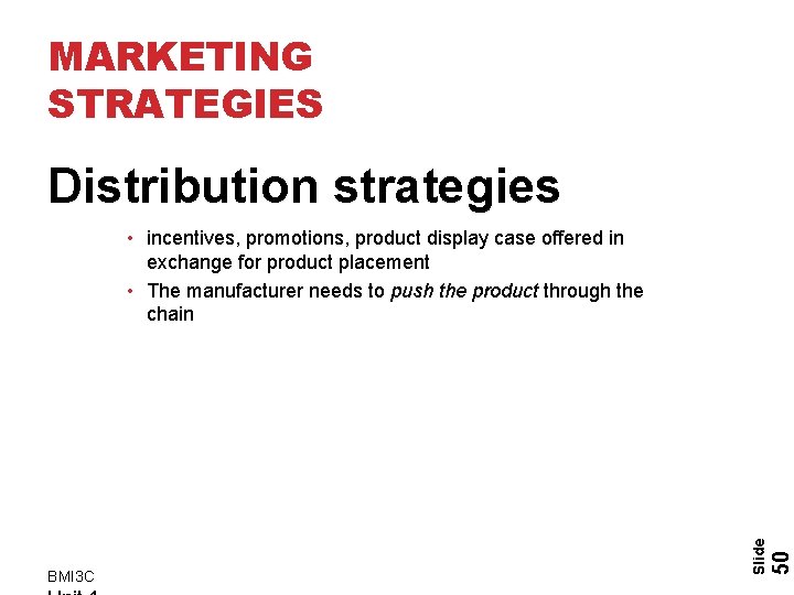 MARKETING STRATEGIES Distribution strategies 50 BMI 3 C Slide • incentives, promotions, product display MARKETING STRATEGIES Distribution strategies 50 BMI 3 C Slide • incentives, promotions, product display