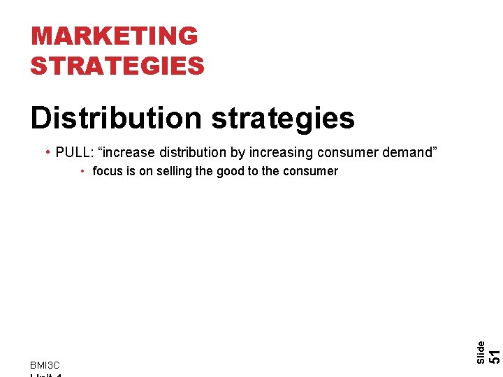 MARKETING STRATEGIES Distribution strategies • PULL: “increase distribution by increasing consumer demand” 51 BMI MARKETING STRATEGIES Distribution strategies • PULL: “increase distribution by increasing consumer demand” 51 BMI