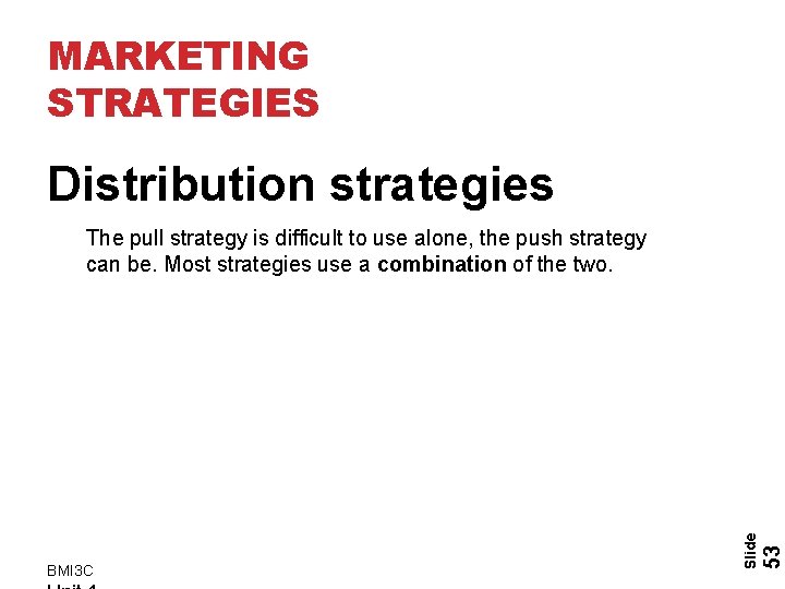 MARKETING STRATEGIES Distribution strategies 53 BMI 3 C Slide The pull strategy is difficult MARKETING STRATEGIES Distribution strategies 53 BMI 3 C Slide The pull strategy is difficult