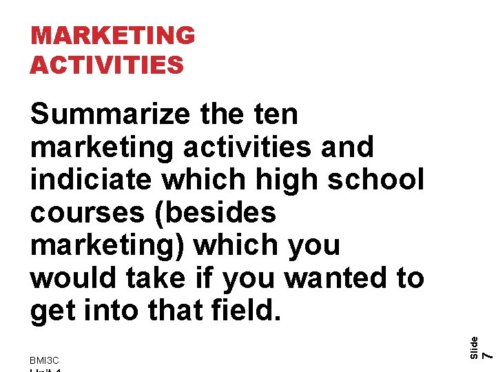 MARKETING ACTIVITIES 7 BMI 3 C Slide Summarize the ten marketing activities and indiciate MARKETING ACTIVITIES 7 BMI 3 C Slide Summarize the ten marketing activities and indiciate