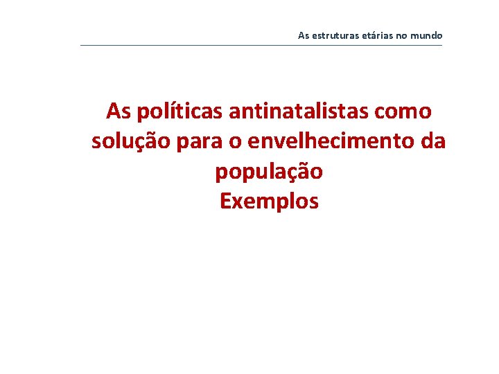 As estruturas etárias no mundo As políticas antinatalistas como solução para o envelhecimento da