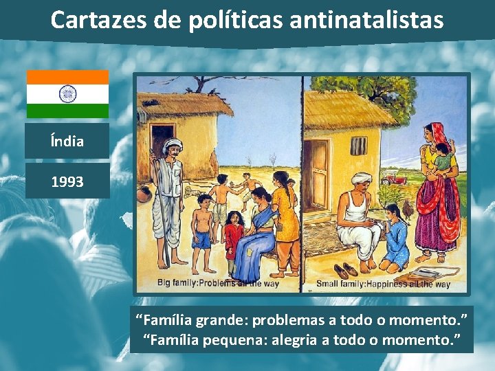 Cartazes de políticas antinatalistas Índia 1993 “Família grande: problemas a todo o momento. ”
