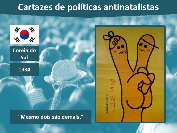 Cartazes de políticas antinatalistas Coreia do Sul 1984 “Mesmo dois são demais. ” 
