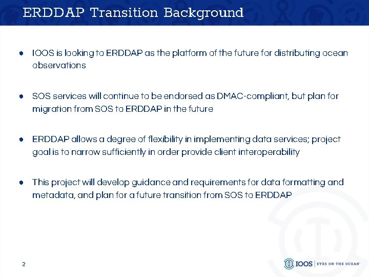 ERDDAP Transition Background ● IOOS is looking to ERDDAP as the platform of the