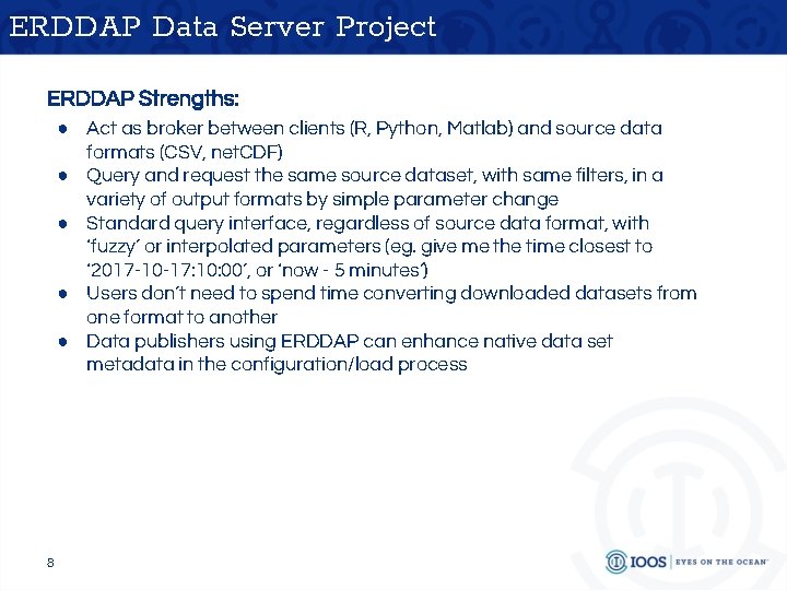 ERDDAP Data Server Project ERDDAP Strengths: ● Act as broker between clients (R, Python,