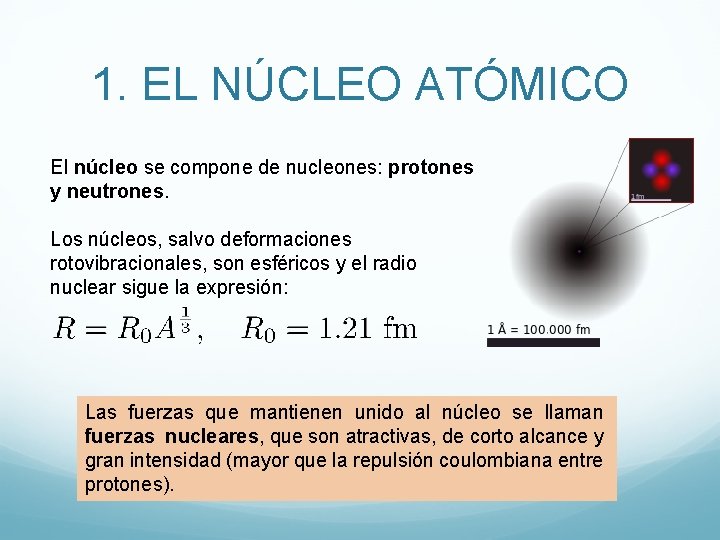 1. EL NÚCLEO ATÓMICO El núcleo se compone de nucleones: protones y neutrones. Los