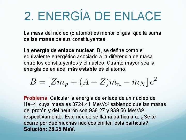 2. ENERGÍA DE ENLACE La masa del núcleo (o átomo) es menor o igual