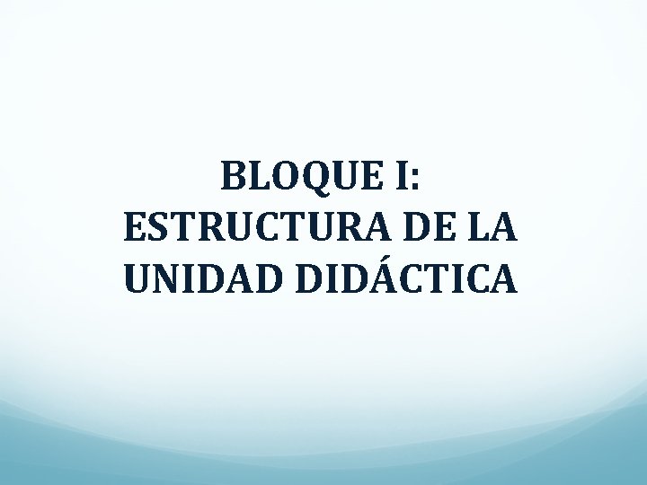 BLOQUE I: ESTRUCTURA DE LA UNIDAD DIDÁCTICA 