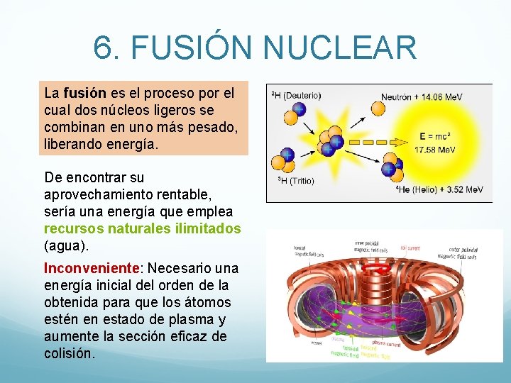 6. FUSIÓN NUCLEAR La fusión es el proceso por el cual dos núcleos ligeros