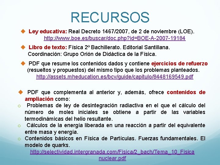 RECURSOS u Ley educativa: Real Decreto 1467/2007, de 2 de noviembre (LOE). http: //www.