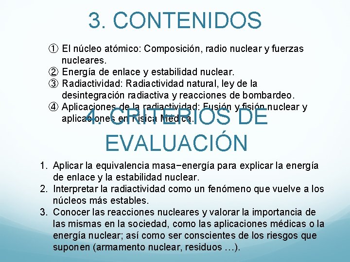 3. CONTENIDOS ① El núcleo atómico: Composición, radio nuclear y fuerzas nucleares. ② Energía