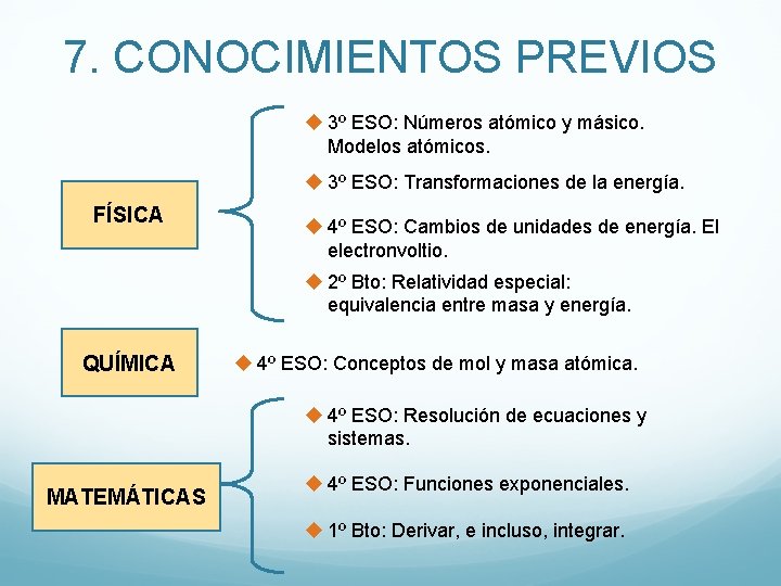 7. CONOCIMIENTOS PREVIOS u 3º ESO: Números atómico y másico. Modelos atómicos. u 3º