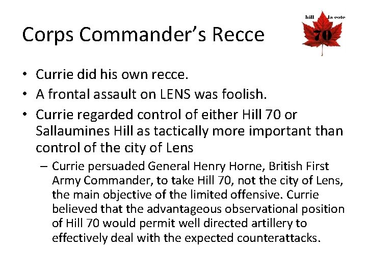Corps Commander’s Recce • Currie did his own recce. • A frontal assault on