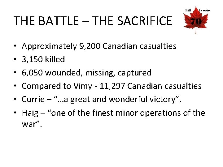 THE BATTLE – THE SACRIFICE • • • Approximately 9, 200 Canadian casualties 3,